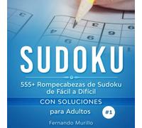 Sudoku: 555+ Rompecabezas de Sudoku de Fácil a Difícil con Soluciones para Adultos. Aumenta la potencia de tu cerebro. (Libro 1)