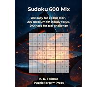 Sudoku 600 Mix: 200 easy for a calm start, 200 medium for steady focus, 200 hard for real challenge (PuzzleForge™ Mixed Sudoku Forge Series - Variety Brain Training Puzzles)