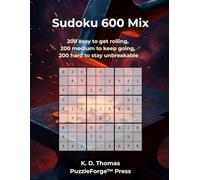 Sudoku 600 Mix: 200 easy to get rolling, 200 medium to keep going, 200 hard to stay unbreakable (PuzzleForge™ Mixed Sudoku Forge Series - Variety Brain Training Puzzles)