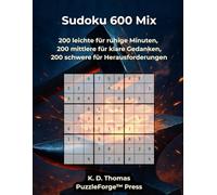 Sudoku 600 Mix: 200 leichte für ruhige Minuten, 200 mittlere für klare Gedanken, 200 schwere für echte Herausforderung (Qualität trifft Quantität - Gemischte Sudoku)