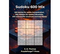 Sudoku 600 Mix: 200 leichte für sanfte Konzentration, 200 mittlere für stabile Fokustiefe, 200 schwere für maximale mentale Stärke (Qualität trifft Quantität - Gemischte Sudoku)