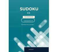 Sudoku 6x6 für Einsteiger und Senioren: 100 einfache Sudoku Rätsel im Großdruck | Extra große Zahlen | Für Anfänger | Mit Lösungen