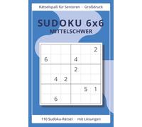 Sudoku 6x6 für Senioren - Band 3: Mittel: 110 Sudoku-Rätsel im mittleren Schwierigkeitsgrad in Großdruck mit Lösungen | Gedächtnistraining für aktive Senioren