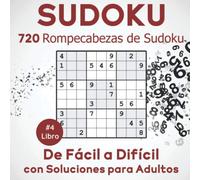 Sudoku: 720 Rompecabezas de Sudoku de Fácil a Difícil con Soluciones para Adultos. Aumenta la potencia de tu cerebro (Libro 4)