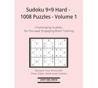 Sudoku 9×9 Hard - 1008 Puzzles - Volume 1: Challenging Sudoku for Focused, Engaging Brain Training (Sudoku High Volume 9×9 Collection)