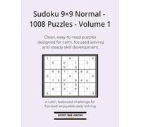 Sudoku 9×9 Normal - 1008 Puzzles - Volume 1: Clean, easy-to-read puzzles designed for calm, focused solving and steady skill development. (Sudoku High Volume 9×9 Collection)