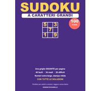 Sudoku a Caratteri Grandi: 100 schemi giganti dal facile al difficile, una griglia per pagina con numeri extra-large, perfetti per adulti e anziani | Con tutte le soluzioni