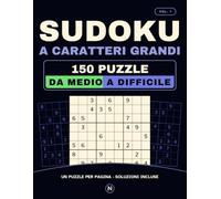 Sudoku a caratteri grandi · Da medio a difficile · Vol. 1: 75 puzzle di livello medio e 75 difficili, uno per pagina, con tutte le soluzioni. Cifre grandi, senza affaticare la vista.