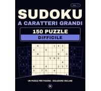 Sudoku a caratteri grandi · Difficile · Vol. 1: 150 puzzle per chi ha finito i livelli medi, uno per pagina, con tutte le soluzioni. Cifre grandi.