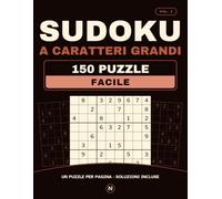 Sudoku a caratteri grandi · Facile · Vol. 2: 150 puzzle nuovi, uno per pagina, con tutte le soluzioni. Cifre grandi, senza affaticare la vista.