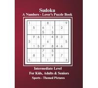 Sudoku A Number - Lover's Puzzle Book for Kids, Adults & Seniors Intermediate Level with Sports - Themed Pictures: Boost Your Mental Focus and Concentration