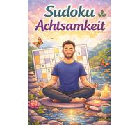 Sudoku Achtsamkeit Rätsel: Sudoku Rätsel zum entspannen | ca. A5, 110 Seiten, 50+ Achtsamkeitszitate | 50+ Rätsel | Lösungen inklusive