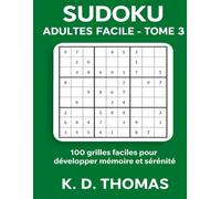 Sudoku Adultes Facile - Tome 3: 100 grilles faciles pour développer mémoire et sérénité (Collection Sudoku Adultes Facile)