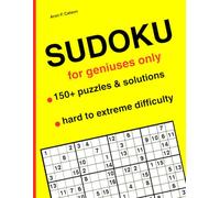 SUDOKU Advanced - Are You a Genius?: For Geniuses Only, 150+ Puzzles and Solutions, 3 Levels, Hard to Extreme Difficulty