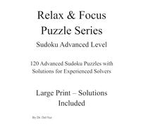 Sudoku Advanced Level: 120 Advanced Sudoku Puzzles With Solutions for Experienced Solvers (Relax & Focus Puzzle Series)