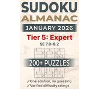 Sudoku Almanac - January 2026 - Tier 5: Expert: 200+ large-print Sudoku puzzles for adults, 1 grid/page - verified SE 7.8-9.2 rating (beyond hard) - one solution, no guessing required