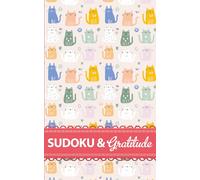 Sudoku and Gratitude : Cat Lovers Edition: Daily Gratitude Journal and Puzzles for Relaxing and Cultivating a Grateful Heart