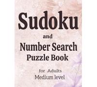 Sudoku and Number Search Puzzle Book for Adults: Medium level: 250 pages with 240+ easy Sudoku puzzles and 120+ Number Search puzzles ,solutions ... (SUDOKU & NUMBER SEARCH PUZZLES Collection)