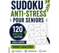 SUDOKU ANTI-STRESS POUR SENIORS: 120 Grandes Grilles de Sudoku en Gros Caractères | Grand Format 8,5 x 11 | Facile à Moyen | Une Grille par Page | Solutions Incluses