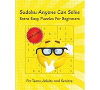 Sudoku Anyone Can Solve: Extra Easy Puzzles For Beginners | For Teens, Adults and Seniors | 8.5x11 inches, 100 pages | 200 Puzzles | Solutions Included