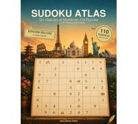 Sudoku Atlas Deluxe: Un Viaje a Todo Color por el Mundo en 110 Puzzles Nuevos, con 10 Tesoros Ocultos y Soluciones