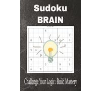 Sudoku Bain Puzzle Book: Sudoku Brain Puzzles | Challenge Your Logic and Build Mastery | 6x9 inches, 110 Pages | 50+ Puzzles | Solutions Included