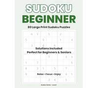 Sudoku Beginner - Large Print: 80 Easy Sudoku Puzzles with Solutions Perfect for Beginners & Seniors | Relax • Focus • Enjoy | 8.5 x 11 Inch