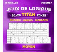 Sudoku, Binero & Wordoku Titan : 75 grilles géantes uniques - Jeux de logique pour adultes - Niveau Moyen - Avec solutions - Volume 1
