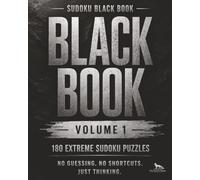 Sudoku Black Book Volume 1: 180 Extreme Sudoku Puzzles for Experienced Solvers | No Guessing Required | 2 Puzzles Per Page