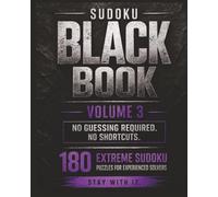 Sudoku Black Book Volume 3: 180 Extreme Sudoku Puzzles for Experienced Solvers | No Guessing Required | Stay With It