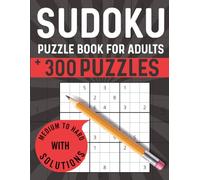 Sudoku Book for Adults: Medium to Hard Puzzles With More Than 300 Sudoku With Solutions