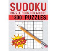 Sudoku Book for Adults: Medium to Hard Puzzles With More Than 300 Sudoku With Solutions