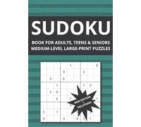 Sudoku Book for Adults, Teens & Seniors: Medium-Level, Large-Print Puzzles with Solutions for Intermediate & Experienced Solvers (Sudoku Puzzles Series)