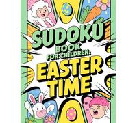 Sudoku Book for Children: Easter Time: Brain-Boosting Puzzle Companion for Kids 9-12 with Bunny Season Theme
