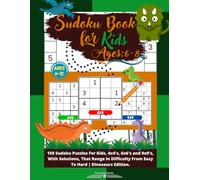 Sudoku Book For Kids Ages 6 - 8: 150 Sudoku Puzzles For Kids, 4x4's, 6x6's and 9x9's, With Solutions, That Range In Difficulty From Easy To Hard | Dinosaurs Edition.