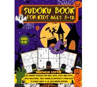Sudoku Book for Kids Ages: 8-12: 150 Sudoku Puzzles For Kids, 4x4's, 6x6's and 9x9's, With Solutions, That Range In Difficulty From Easy To Hard! Ages: 8- 12, Halloween edition.