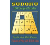 Sudoku - Book for Teens, Adults and Seniors: 150 Unique Puzzles with 3 Levels of Play - Hard, Normal and Easy in 9x9, 12x12, and 16x16 Grids Sizes. ... (Sudoku for Teens, Adults and Seniors)