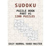 Sudoku book part #1: 1200 puzzles with four difficulties - easy, normal, hard, master - to sharpen your mind, with solutions