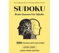 Sudoku Brain Games: 500 Easy Puzzles: Large Print Puzzle Book for Adults and Seniors with Solutions - Brain Training Activity for Memory, Focus and ... (The Ultimate Brain Training Sudoku Series)