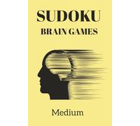 SUDOKU BRAIN GAMES: SUDOKU BRAIN GAMES: A Relaxing Sudoku Puzzles Book for Beginners and Stress Relief, medium ,Help Calm the Mind , and Focus,Solutions Included 150 pages, 75+ Puzzles
