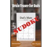 SUDOKU BRAIN TEASER FOR DADS: A Book with More Than 100 Sudoku Puzzles Of Various Levels of Difficulty for DADS AND ADULTS