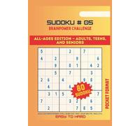 SUDOKU, BRAINPOWER CHALLENGE #05: ALL AGES EDITION-ADULTS, TEENS AND SENIORS/ Join our Brainpower Challenge and test your mental agility, normal to hard, pocket size
