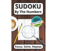 Sudoku By The Numbers: 50+ Entry Level Puzzles | Focus. Solve. Repeat. | Easy to Read Print | 6x9 inches, 110 pages | Great Gift for Teens and Adults of All Ages