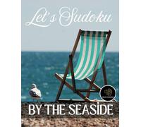 Sudoku by the Sea: Calm Your Mind with 100 Engaging Puzzles - Easy to Hard Levels: Large Print Sudoku Puzzles for Relaxation - Perfect for Home or Travel