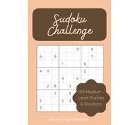 Sudoku Challenge: 100 Medium Sudoku Puzzles to Challenge Your Mind - Strengthen Your Logic and Problem-Solving Skills with Engaging Brain Games (The ... - 500 Puzzles for Every Skill Level!)