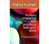 Sudoku challenge 100 puzzle to test your skills: Test your logic and concentration with 100 challenge puzzles