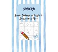 Sudoku Challenge: 50 Puzzles to Sharpen Your Mind: Fun, focus, and relaxation in every puzzle