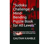 "Sudoku Challenge: A Mind-Bending Puzzle Book for All Levels": "Over 100 Challenging Sudoku Puzzles to Boost Your Brainpower and Sharpen Your Logic Skills"