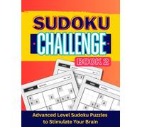 Sudoku Challenge Book 2: Advanced Level Sudoku Puzzles To Stimulate Your Brain | 240 Hard-level puzzles with solutions | Large Print for Adults and Seniors (SUDOKU Challenge Series)