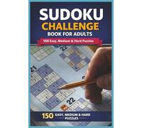 Sudoku Challenge Book for Adults: 150 Easy, Medium & Hard Puzzles: A Complete Sudoku Workout for the Adult Mind | A Progressive Puzzle Journey for Every Skill Level